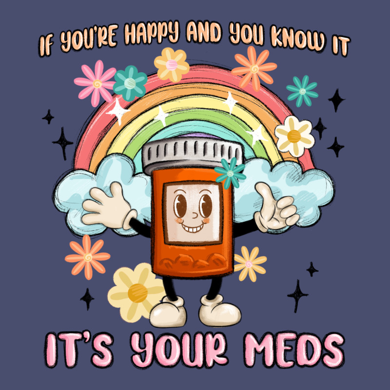 If You're Happy And You Know It Its Your Meds Vintage Tee by MaliasSmallBusiness | Teevron