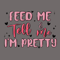 Feed Me And Tell Me Im Pretty Urban Heavy Tee | Teevron