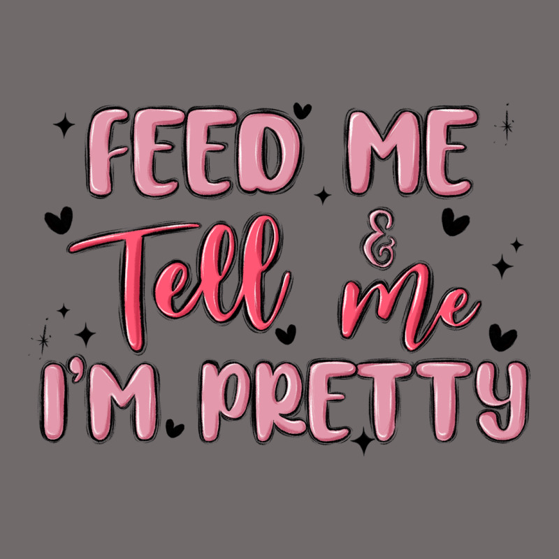Feed Me And Tell Me Im Pretty Urban Heavy Tee by MaliasSmallBusiness | Teevron