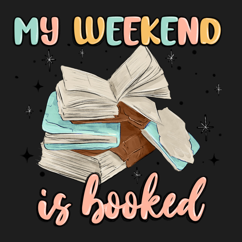 My Weekend Is Booked Classic Tee by MaliasSmallBusiness | Teevron