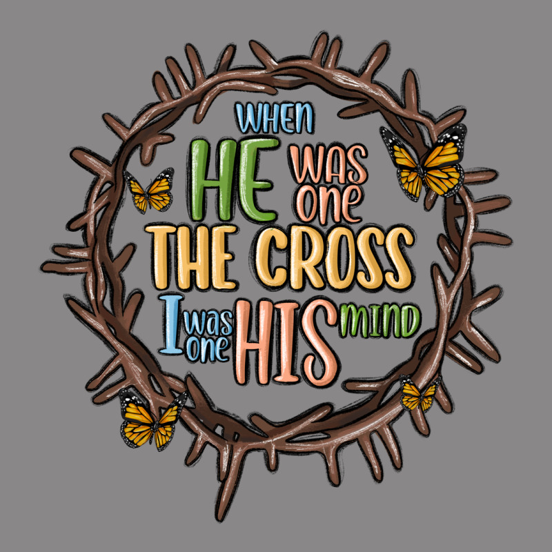 When He Was One The Cross I Was One His Mind Vintage Tee by MaliasSmallBusiness | Teevron