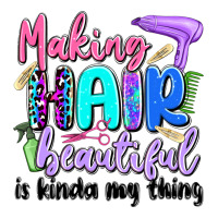Making Hair Beautiful Is Kinda My Thing Premium Tee | Teevron