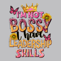 Im Not Bossy I Just Have Leadership Skills Long Sleeve Tee | Teevron