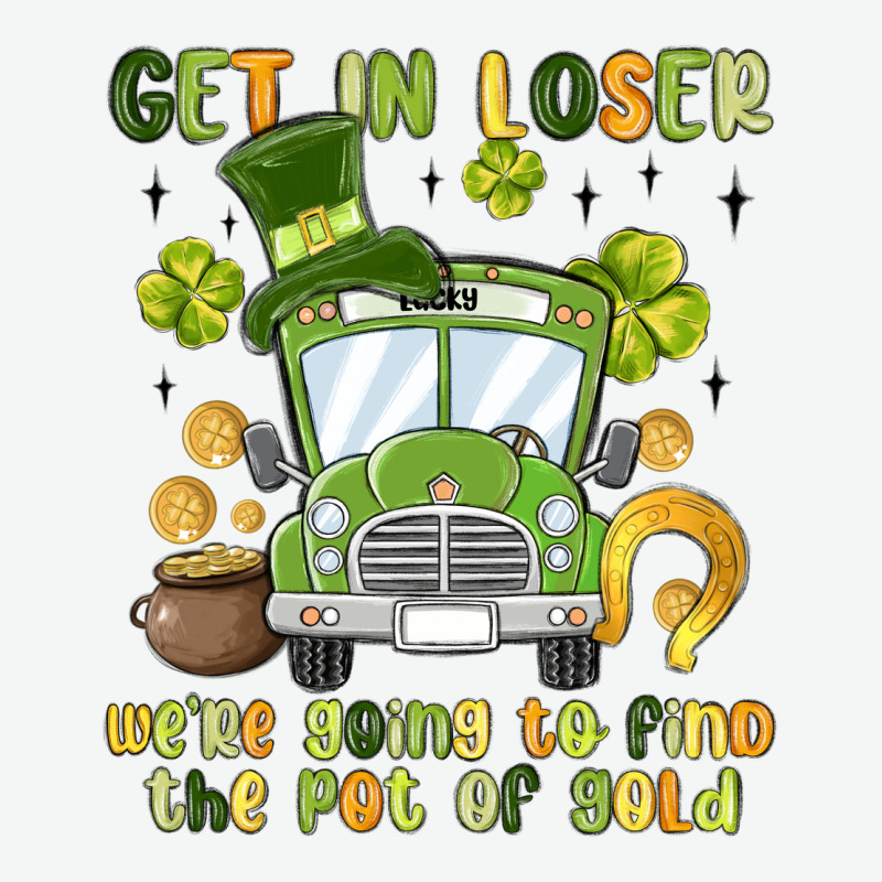 Get In Loser We Re Going To Find The Pot Of Gold Urban Heavy Tee by MaliasSmallBusiness | Teevron