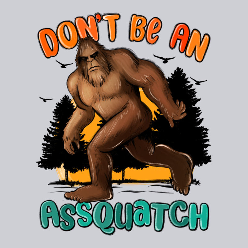 Dont Be An Assquatch Heavyweight Sweatshirt by MaliasSmallBusiness | Teevron