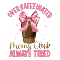 over caffeinated moms club | Teevron
