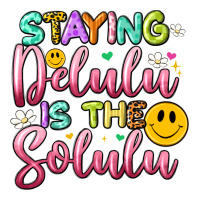 staying delulu is the solulu | Teevron