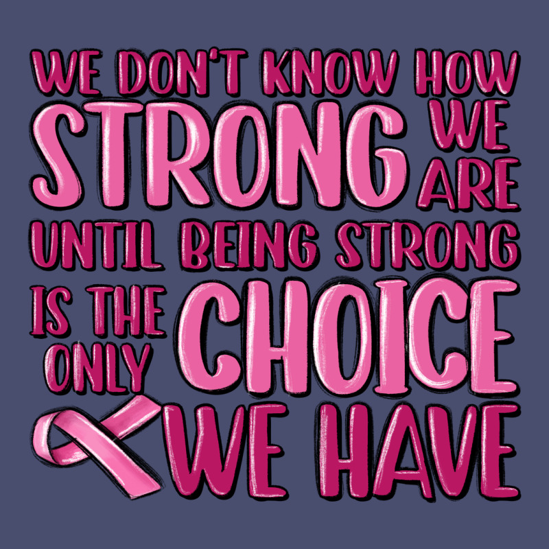 Breast Cancer We Don't Know How Strong We Are Vintage Tee by MaliasSmallBusiness | Teevron