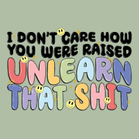 I Dont Care How You Were Raised Unlearn That Shit Urban Heavy Tee | Teevron