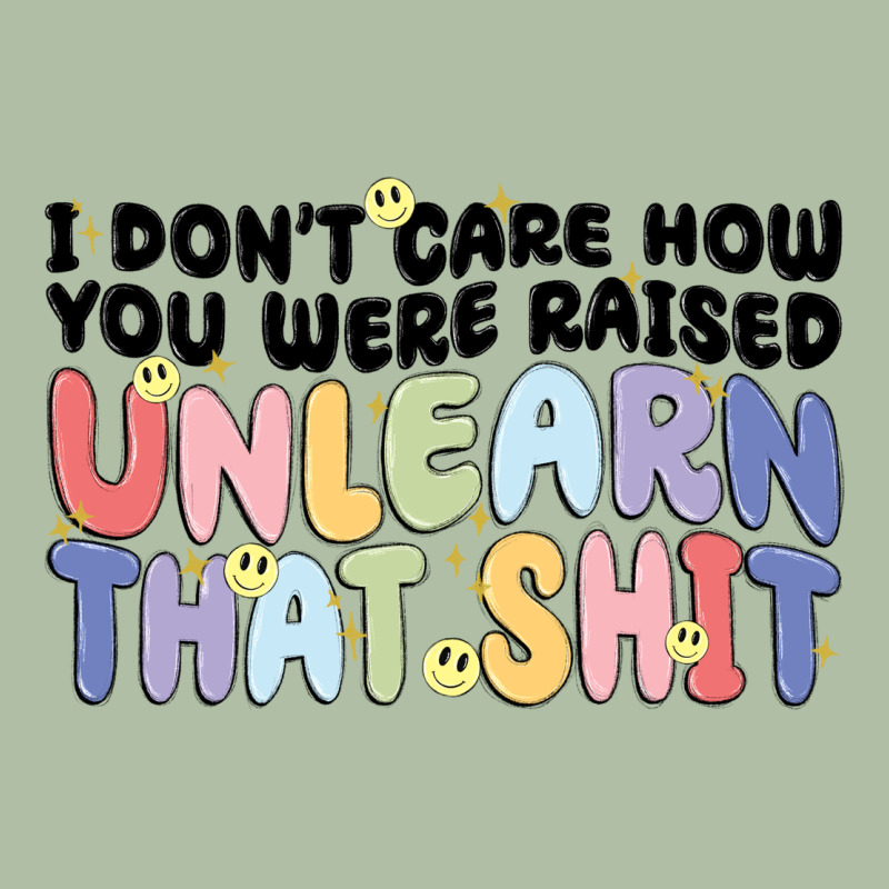 I Dont Care How You Were Raised Unlearn That Shit Urban Heavy Tee by MaliasSmallBusiness | Teevron