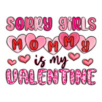 sorry girls mommy is my valentine | Teevron