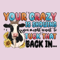Your Crazy Is Showing You Might Want To Tuck That Classic Tee | Teevron