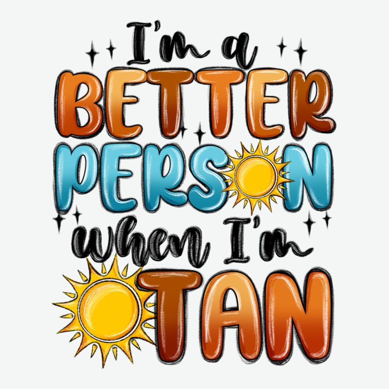 Im Better Person When Im Tan Urban Heavy Tee by MaliasSmallBusiness | Teevron