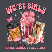 Were Girls Of Course We Need Three Drinks At All T Classic Tee | Teevron
