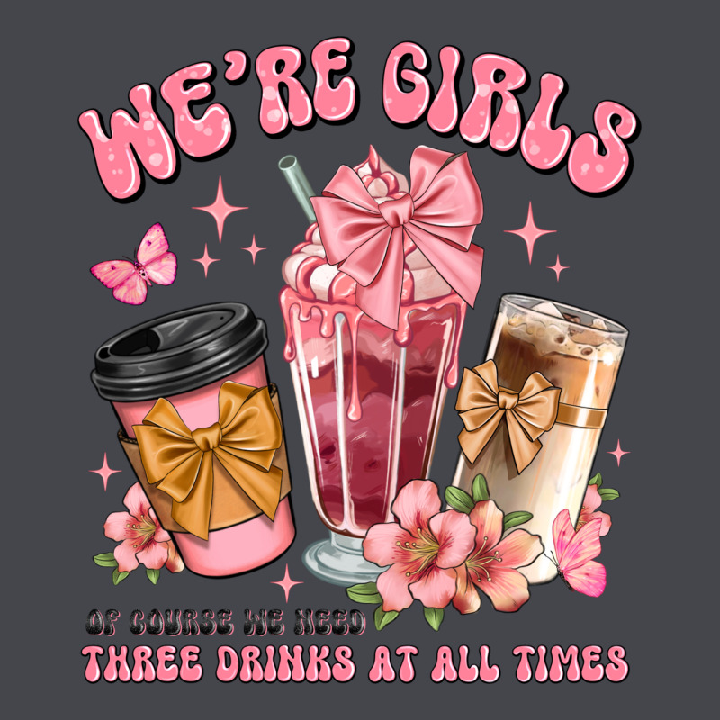 Were Girls Of Course We Need Three Drinks At All T Classic Tee by JahusDesignShop | Teevron