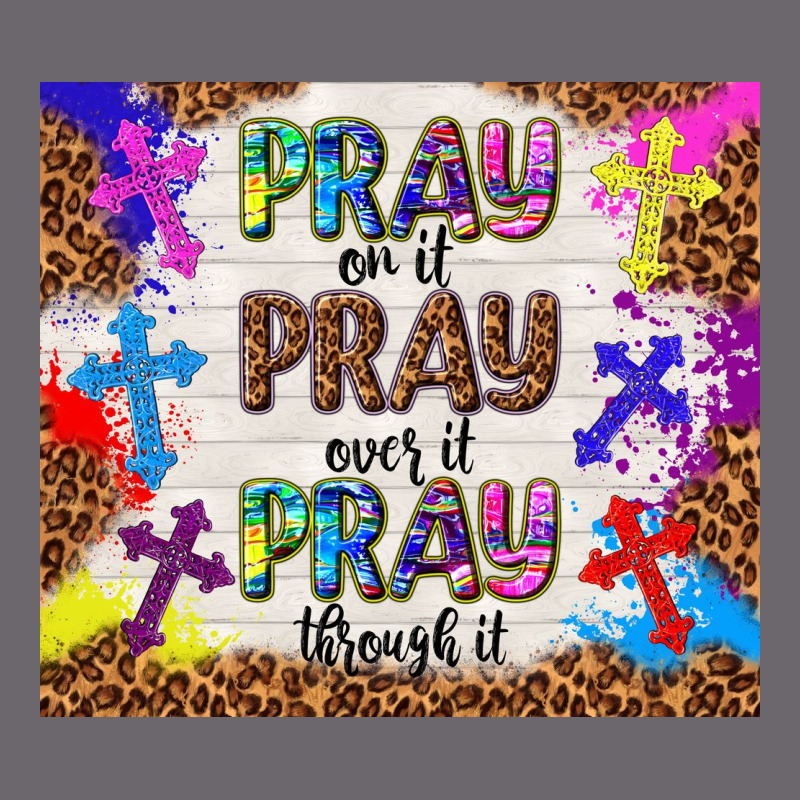 Pray On It Pray Over It Pray Through It Premium Sweatshirt by TumblerDesignByShophia | Teevron