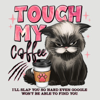 Touch My Coffee And Ill Slap You So Hard Grumpy Ca Classic Tee | Teevron