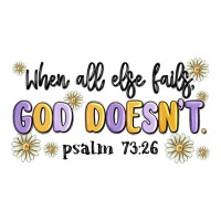 when all else fails god doesnt | Teevron