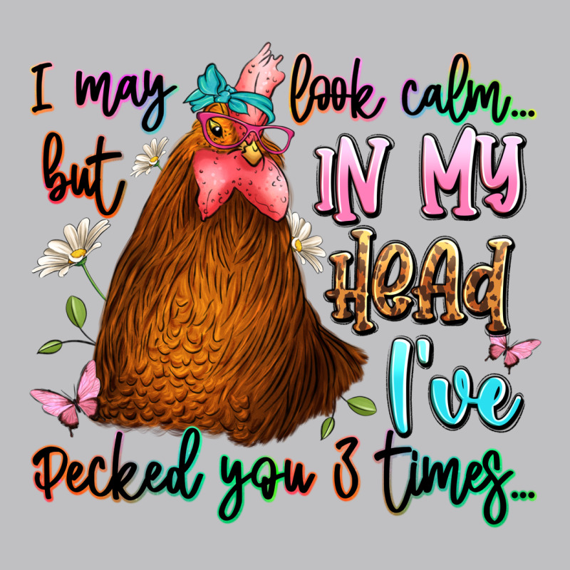 I May Look Calm But In My Head Ive Pecked You 3 Ti Classic Tee by JahusDesignShop | Teevron