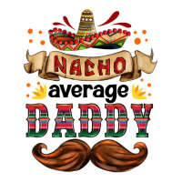 nacho average daddy | Teevron