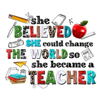 she believed she could change the world so she bec | Teevron
