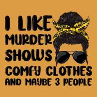 I Like Murder Shows Comfy Clothes And Maybe 3 Peop Urban Heavy Tee | Teevron