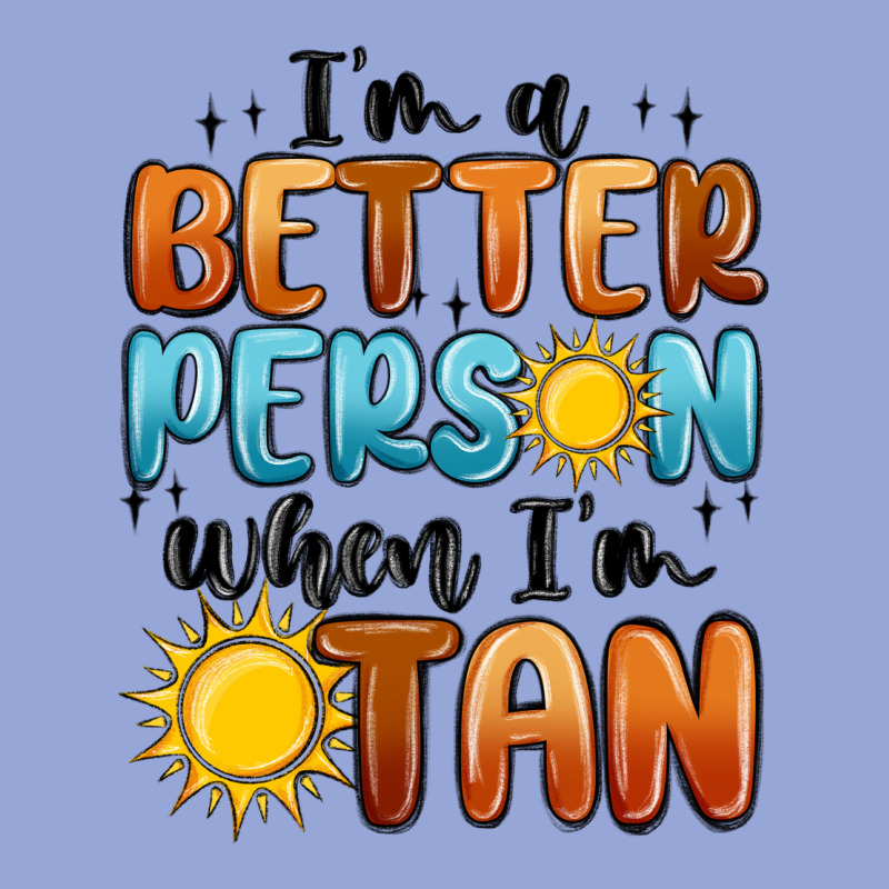 I'm Better Person When I'm Tan Classic Tee by MaliasSmallBusiness | Teevron