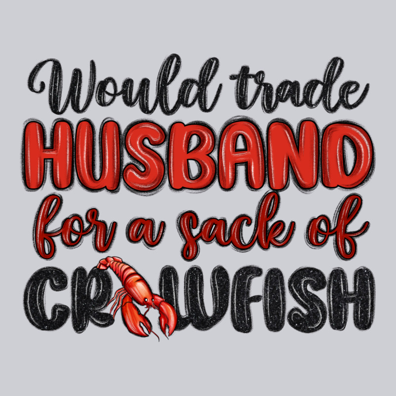 Would Trade Husband For A Sack Of Crawfish Classic Tee by MaliasSmallBusiness | Teevron