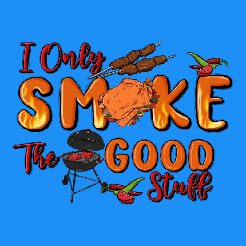 I Only Smoke The Good Stuff Classic Tee by MaliasSmallBusiness | Teevron