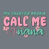 My Favorite People Call Me Nana Heavyweight Sweatshirt | Teevron