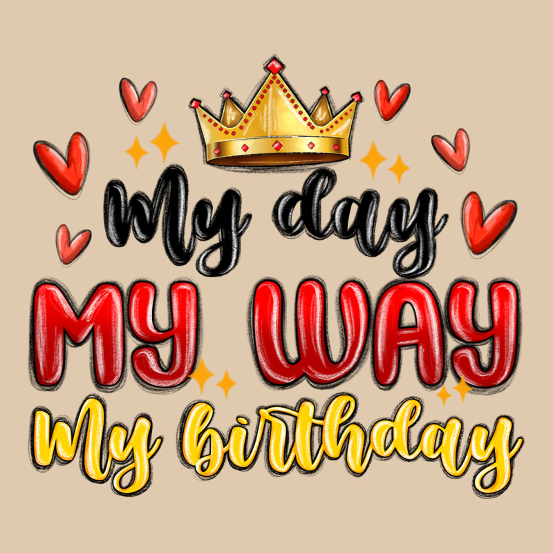 My Day My Way My Birthday Heavyweight Sweatshirt by MaliasSmallBusiness | Teevron