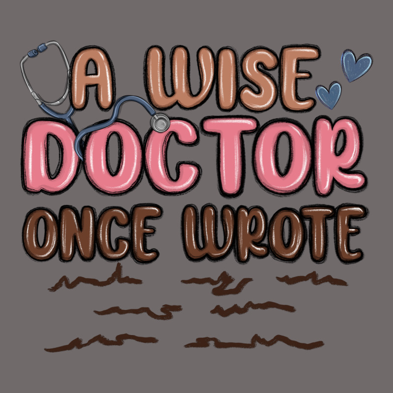 A Wise Doctor Once Said Urban Heavy Tee by MaliasSmallBusiness | Teevron