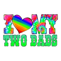 i love my two dads | Teevron
