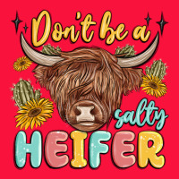 Dont Be A Salty Heifer Classic Tee | Teevron