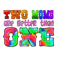 Two Moms Are Better Than One Ladies Tee | Teevron
