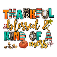thankful  blessed and kind of a mess | Teevron