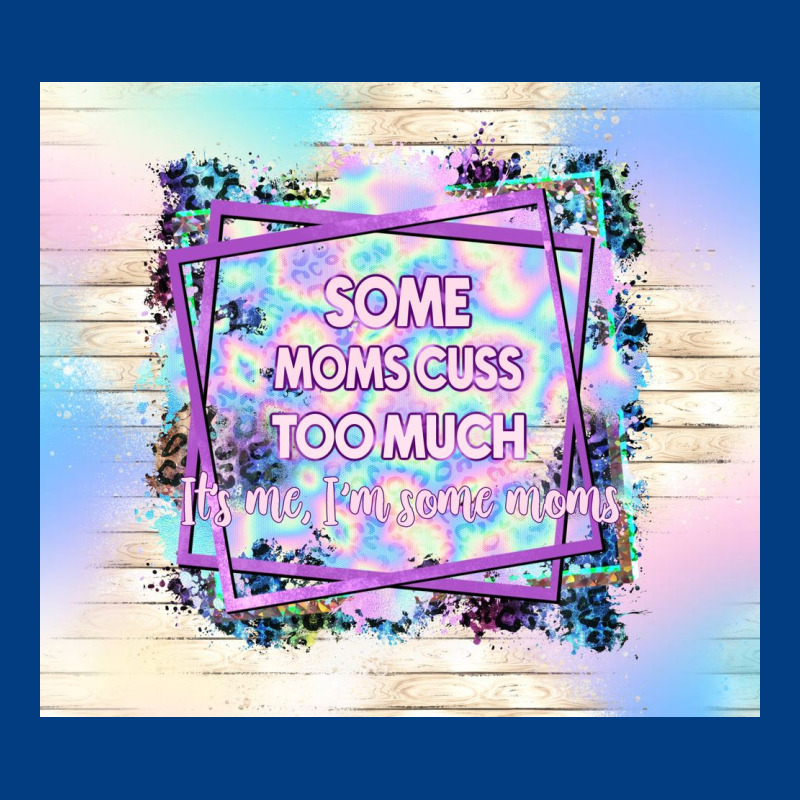 Some Moms Cuss Too Much It's Me I'm Some Moms Premium Sweatshirt by TumblerDesignByShophia | Teevron
