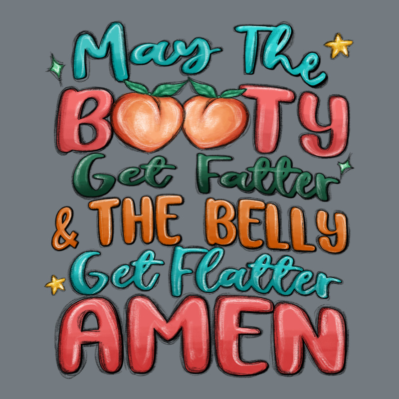 May The Booty Get Fatter & The Belly Heavyweight Sweatshirt by MaliasSmallBusiness | Teevron