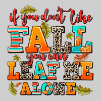 If You Dont Like Fall You Can Leaf Me Alone Premium Tee | Teevron