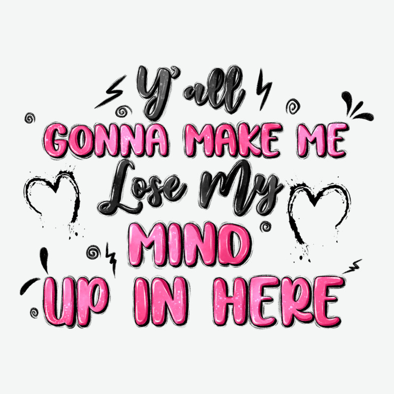 Y'all Gonna Make Me Lose My Mind Urban Heavy Tee by MaliasSmallBusiness | Teevron