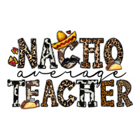 nacho averange teacher | Teevron