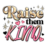 raise them kind | Teevron