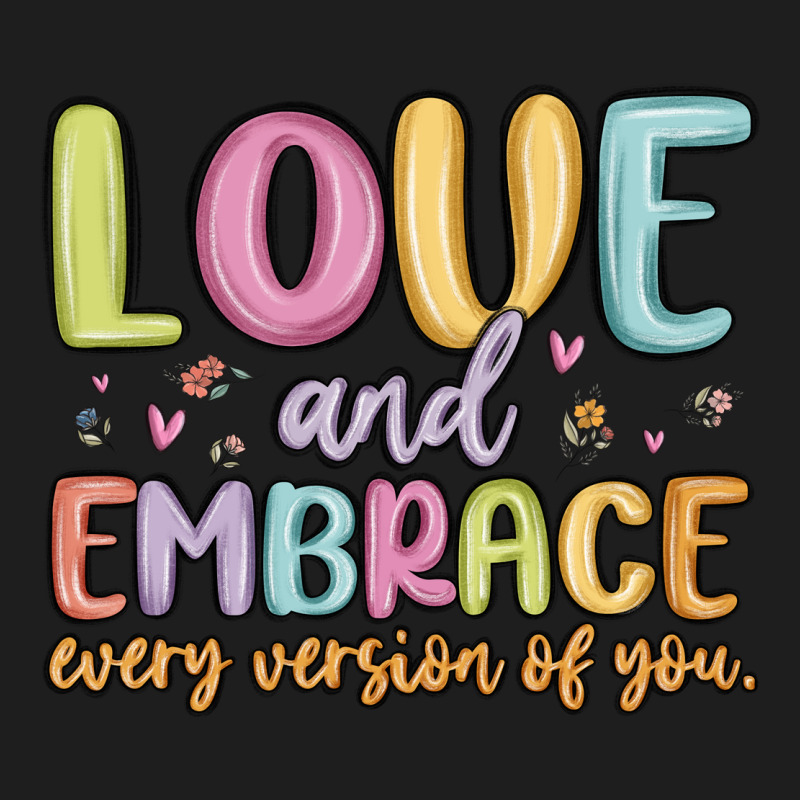 Love And Embrace Every Version Of You Classic Tee by MaliasSmallBusiness | Teevron