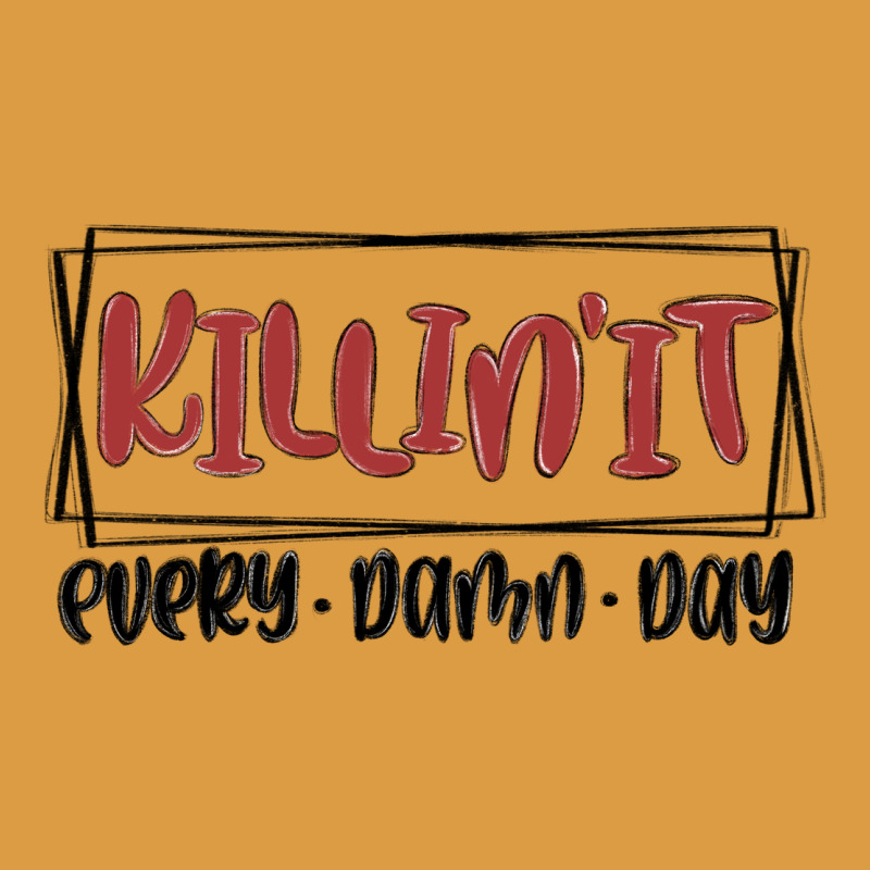 Killin It Every Damn Day Urban Heavy Tee by MaliasSmallBusiness | Teevron