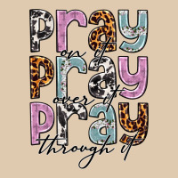 Pray On It Pray Over It Pray Through It Heavyweight Sweatshirt | Teevron