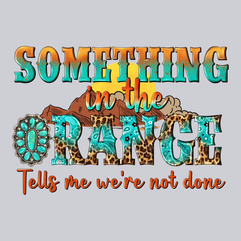 Something In The Orange Tells Me Were Not Done Heavyweight Sweatshirt by NancyCooperArtShop | Teevron
