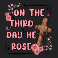 On The Third Day  He Rose Vintage Tee | Teevron