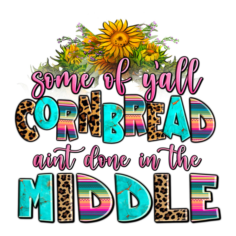 Some Of Yall Cornbread Aint Done In The Middle Premium Tee by AdoDesignShop | Teevron