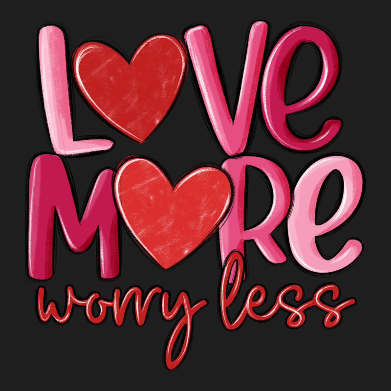 Love More Worry Less Classic Tee by MaliasSmallBusiness | Teevron