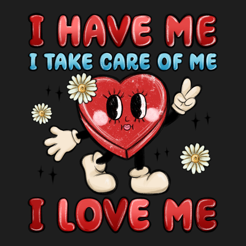I Have Me I Take Care Of Me I Love Me Classic Tee by MaliasSmallBusiness | Teevron